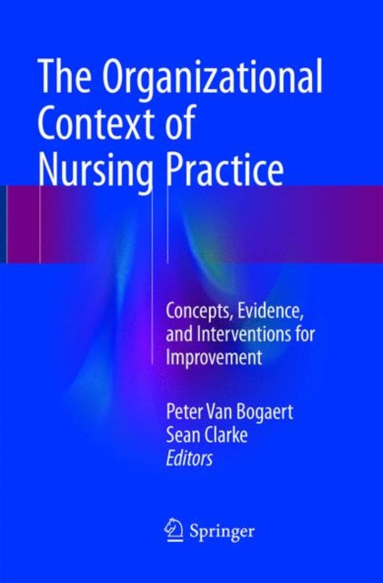 Book cover of: Organizational Context of Nursing Practice. By: Peter Van Bogaert