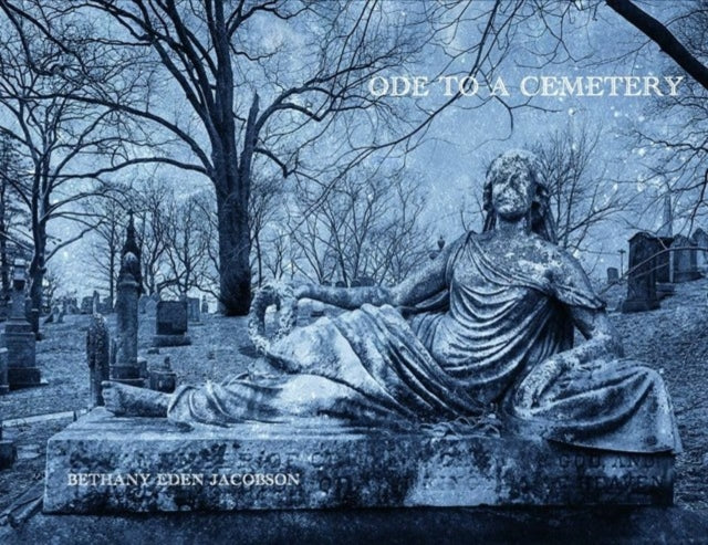 Book cover of: Bethany Eden Jacobson: Ode to a Cemetery