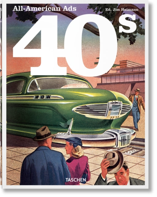 Book cover of: All-American Ads of the 40s. By: Jim Heimann
