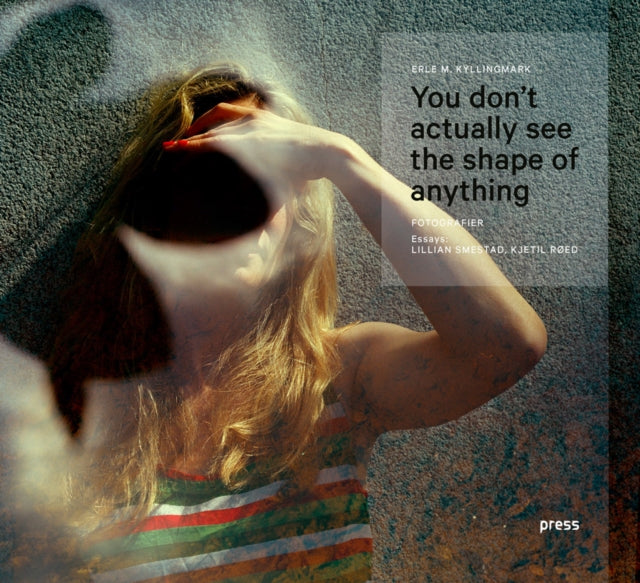 Book cover of: Erle Kyllingmark: You Don't Actually See the Shape of Anything. By: Erle Kyllingmark