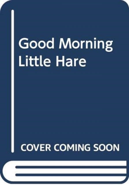 Book cover of: Good Morning, Little Hare!. By: Gabriele Clima