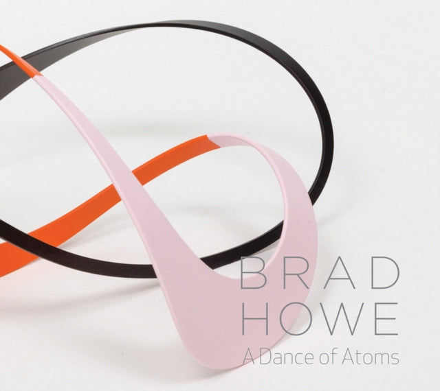 Book cover of: Brad Howe: A Dance of Atoms. By: Brad Howe