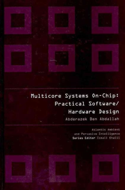 Book cover of: Multicore Systems On-chip: Practical Software/hardware Design. By: Ben A. Abderazek