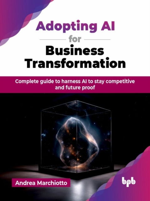 Book cover of: Adopting AI for Business Transformation. By: Andrea Marchiotto
