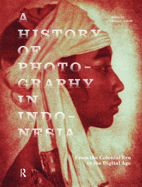 Book cover of: History of Photography in Indonesia. By: Brian Arnold
