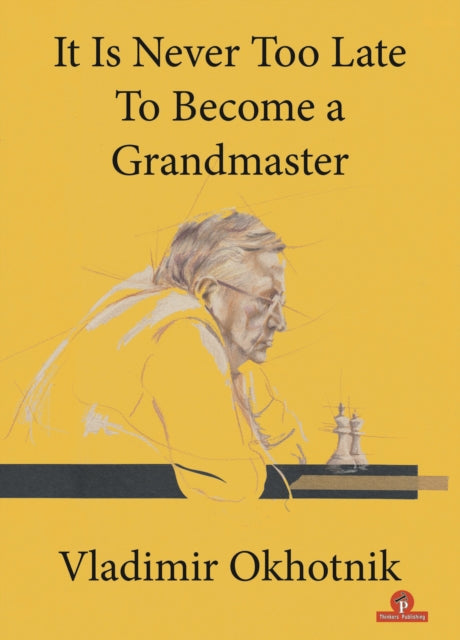 Book cover of: It Is Never Too Late To Become a Grandmaster. By: Okhotnik