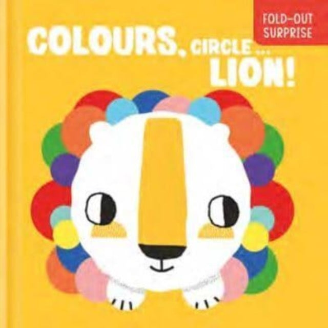 Book cover of: Colours, Circle... Lion (Fold-Out Surprise)