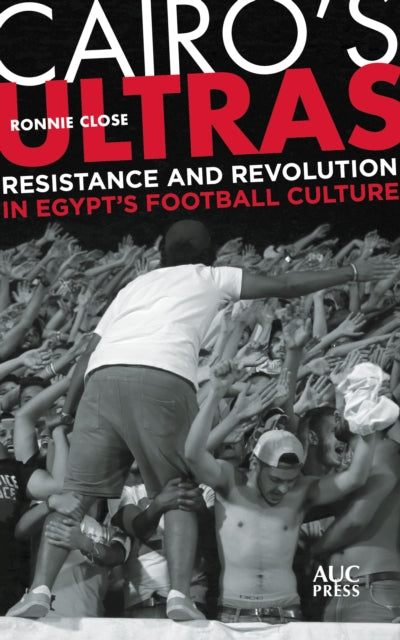 Book cover of: Cairo's Ultras. By: Ronnie Close