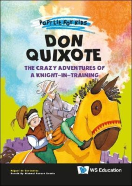 Book cover of: Don Quixote: The Crazy Adventures Of A Knight-in-training. By: Miguel de Cervantes Saavedra