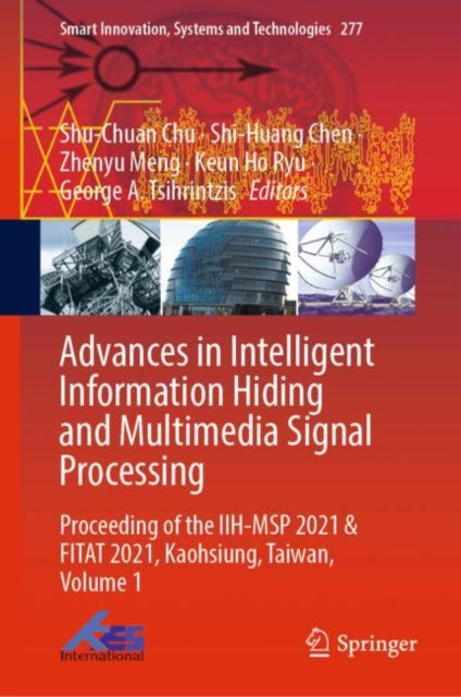 Book cover of: Advances in Intelligent Information Hiding and Multimedia Signal Processing. By: Shu-Chuan Chu
