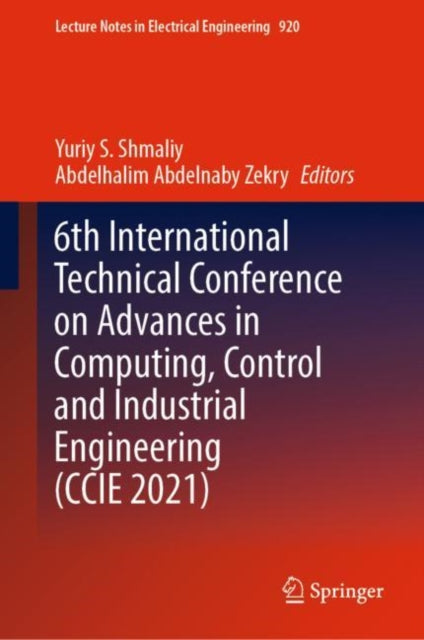 Book cover of: 6th International Technical Conference on Advances in Computing, Control and Industrial Engineering (CCIE 2021). By: Yuriy S. Shmaliy