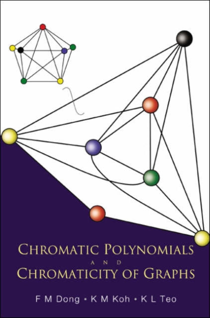 Book cover of: Chromatic Polynomials And Chromaticity Of Graphs. By: F. M. Dong