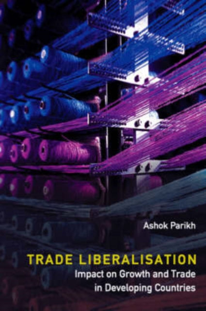 Book cover of: Trade Liberalisation: Impact On Growth And Trade In Developing Countries. By: Ashok Parikh