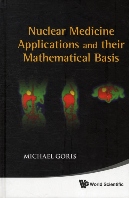 Book cover of: Nuclear Medicine Applications And Their Mathematical Basis. By: Michael L. Goris