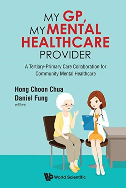 Book cover of: My Gp, My Mental Healthcare Provider: A Tertiary-primary Care Collaboration For Community Mental Healthcare. By: Hong Choon Chua