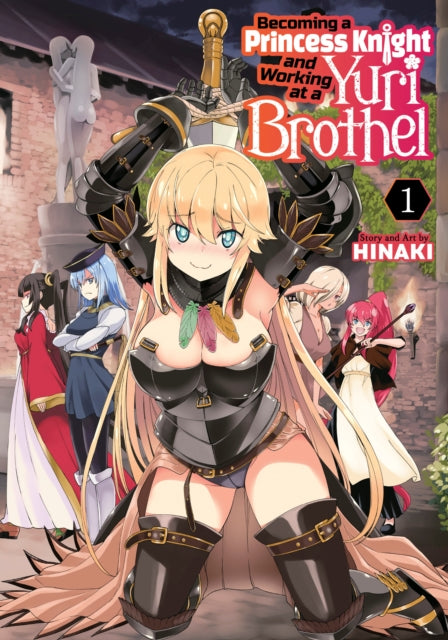 Book cover of: Becoming a Princess Knight and Working at a Yuri Brothel Vol. 1. By: Hinaki