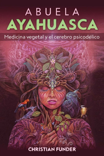Abuela Ayahuasca, Medicina vegetal y el cerebro psicodelico 9798888501993 Christian Funder