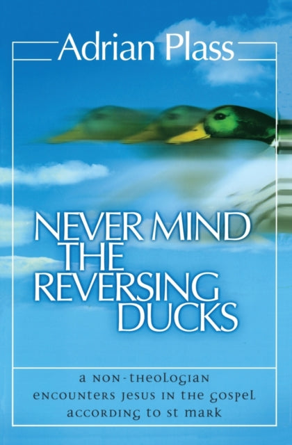 Book cover of: Never Mind the Reversing Ducks. By: Adrian Plass