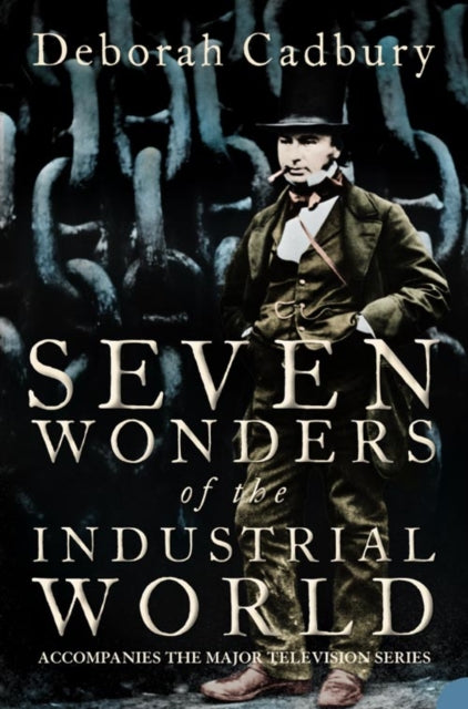 Book cover of: Seven Wonders of the Industrial World. By: Deborah Cadbury