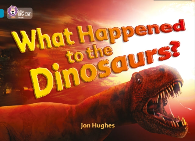 Book cover of: What Happened to the Dinosaurs?. By: Jon Hughes