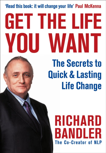 Book cover of: Get the Life You Want. By: Richard Bandler