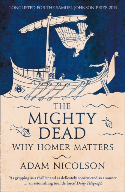 Mighty Dead, Why Homer Matters 9780007335534 Adam Nicolson