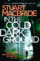Book cover of: In the Cold Dark Ground. By: Stuart MacBride