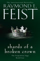 Book cover of: Shards of a Broken Crown. By: Raymond E. Feist