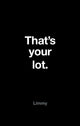 Book cover of: That’s Your Lot. By: Limmy