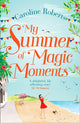 Book cover of: My Summer of Magic Moments. By: Caroline Roberts
