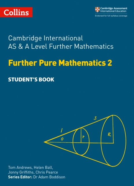 Book cover of: Cambridge International AS & A Level Further Mathematics Further Pure Mathematics 2 Student’s Book. By: Tom Andrews