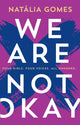 Book cover of: We Are Not Okay. By: N. D. Gomes