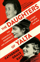 Daughters of Yalta, The Churchills, Roosevelts and Harrimans – a Story of Love and War 9780008299750 Catherine Grace Katz