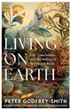 Living on Earth, Life, Consciousness and the Making of the Natural World 9780008321246 Peter Godfrey-Smith