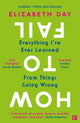How to Fail, Everything I’Ve Ever Learned from Things Going Wrong 9780008327354 Elizabeth Day