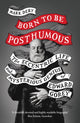 Born to Be Posthumous, The Eccentric Life and Mysterious Genius of Edward Gorey 9780008329846 Mark Dery
