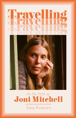 Travelling, On the Path of Joni Mitchell