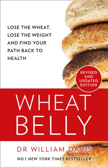 Wheat Belly, Lose the Wheat, Lose the Weight and Find Your Path Back to Health 9780008367466 William Davis  MD