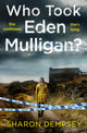 Book cover of: Who Took Eden Mulligan?. By: Sharon Dempsey