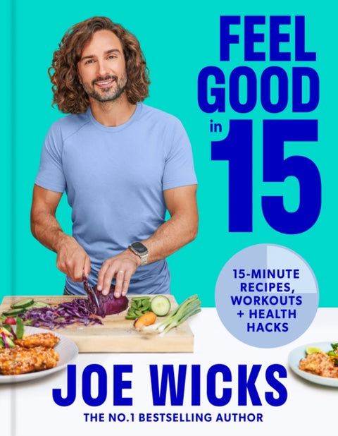Feel Good in 15, 15-Minute Recipes, Workouts + Health Hacks