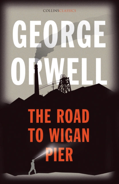 Book cover of: Road to Wigan Pier. By: George Orwell