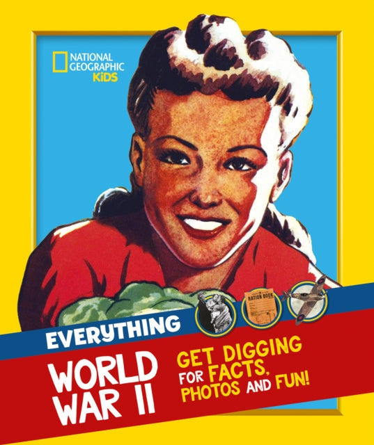 Everything: World War II, Facts and Photos from the Front Line to the Home Front! 9780008444761 National Geographic Kids