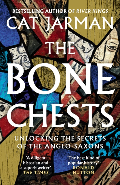Bone Chests, Unlocking the Secrets of the Anglo-Saxons 9780008447311 Cat Jarman