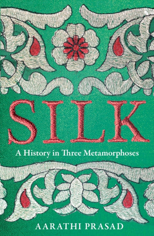 Silk, A History in Three Metamorphoses