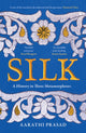 Silk, A History in Three Metamorphoses 9780008451882 Aarathi Prasad