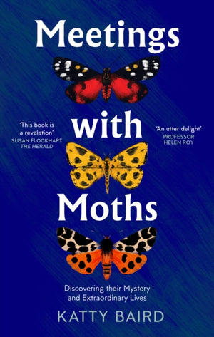 Meetings with Moths, Discovering Their Mystery and Extraordinary Lives