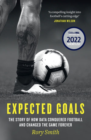 Expected Goals, The Story of How Data Conquered Football and Changed the Game Forever