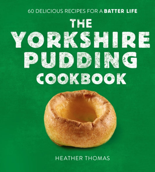 Yorkshire Pudding Cookbook, 60 Delicious Recipes for a Batter Life 9780008485894 Heather Thomas