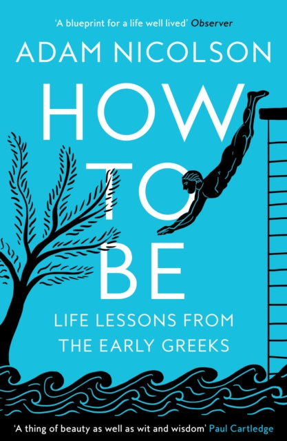 How to Be, Life Lessons from the Early Greeks 9780008490829 Adam Nicolson
