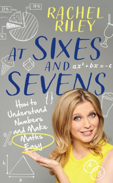 At Sixes and Sevens, How to Understand Numbers and Make Maths Easy 9780008491079 Rachel Riley